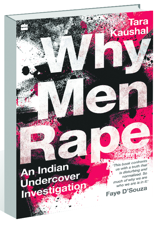 Tara Kaushal investigates Why Men Rape