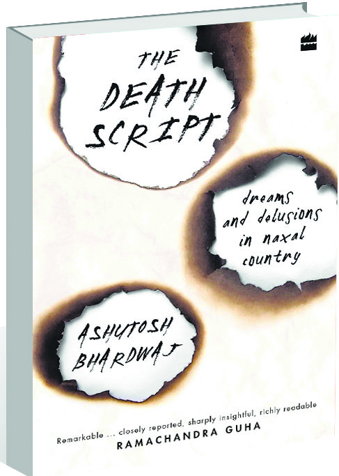 Ashutosh Bhardwaj’s The Death Script: Dreams and Delusions in Naxal Country