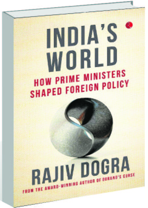 Rajiv Dogra on how the eight PMs shaped India’s foreign policy