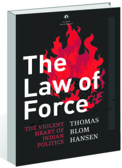 The Law of Force, Thomas Blom Hansen on 'The Violent Heart of Indian Politics'