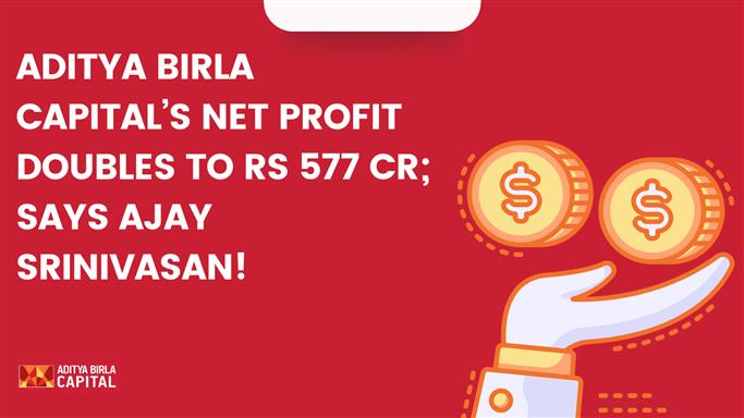 Net Profit Doubles to Rs 577 crore, reports Aditya Birla Capital