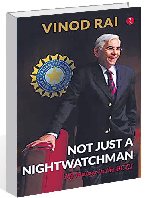 Vinod Rai's ‘Not Just A Nightwatchman’ is record of a turbulent time