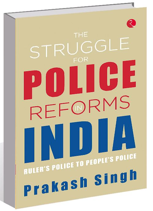 Prakash Singh captures the 25-year struggle for police reforms in India