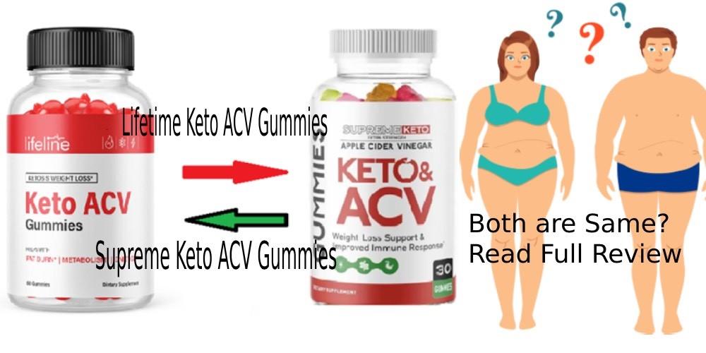 [Read Carefully] Lifetime Keto ACV Gummies Reviews (Lifeline VS Supreme) Keto ACV Gummies Both Are Same? Ingredients, Customer Complaints