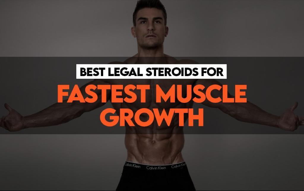 BEST LEGAL STEROIDS FOR FASTEST MUSCLE GROWTH