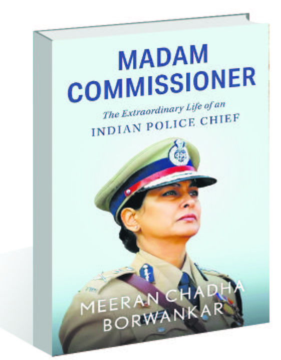 Meeran Chadha Borwankar's autobiography 'Madam Commissioner' tells the extraordinary story of grit and glory of Indian Police Chief
