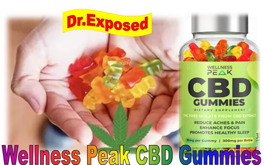 Wellness Peak CBD Gummies Reviews:  [2023 SCAM EXPOSED by DOCTOR] The Real Truth! Fake Ingredients Price Pros and Cons Consumer Results?