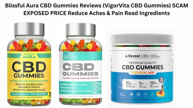 Blissful Aura CBD Gummies Reviews (VigorVita CBD Gummies) (Reveal CBD Gummies) SCAM EXPOSED PRICE Reduce Aches & Pain Read Ingredients