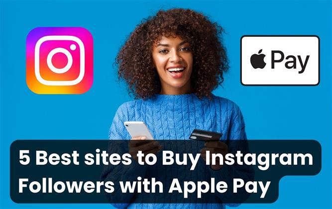 Buy Instagram Followers Apple Pay Cheap (5 Best sites)