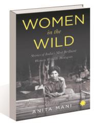 ‘Women in the Wild’ by Anita Mani: Wildlife biologists who swam against tide
