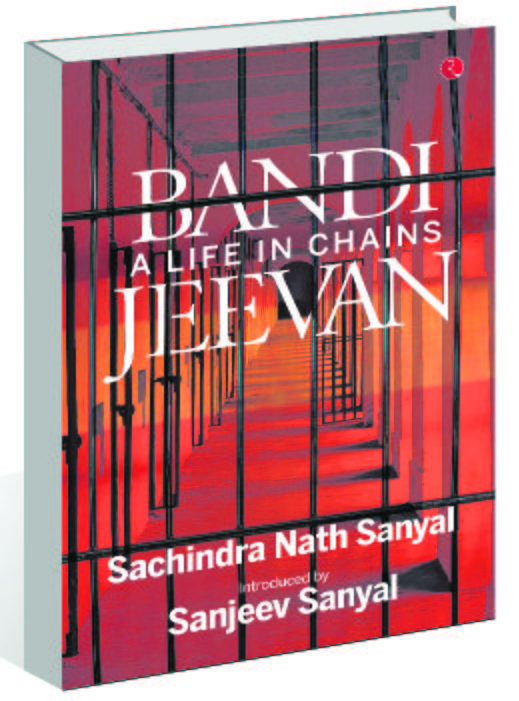 ‘Bandi Jeevan: A Life in Chains’ by Sachindra Nath Sanyal: Travails of a revolutionary
