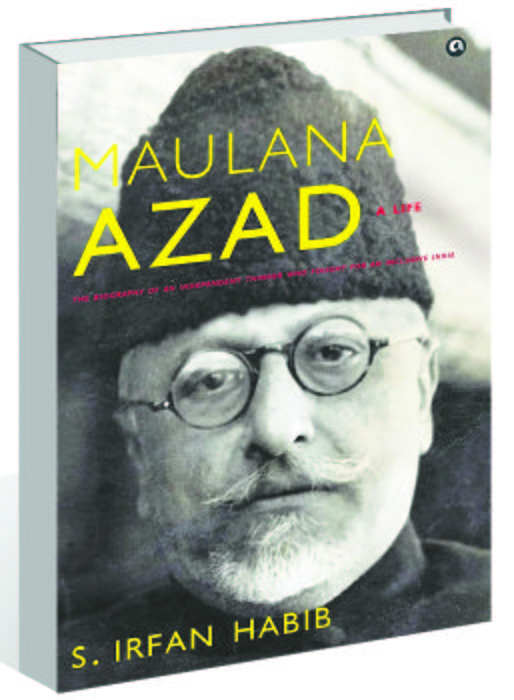 The Azad we need to know: S Irfan Habib’s ‘Maulana Azad — A Life’