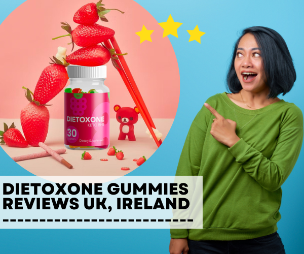 [Truth EXPOSED] Dietoxone Gummies Reviews 2023 [UK, Ireland Customer Reviews] Where to buy?