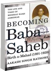 Rediscovering Ambedkar with Aakash Singh Rathore’s ‘Becoming Babasaheb’