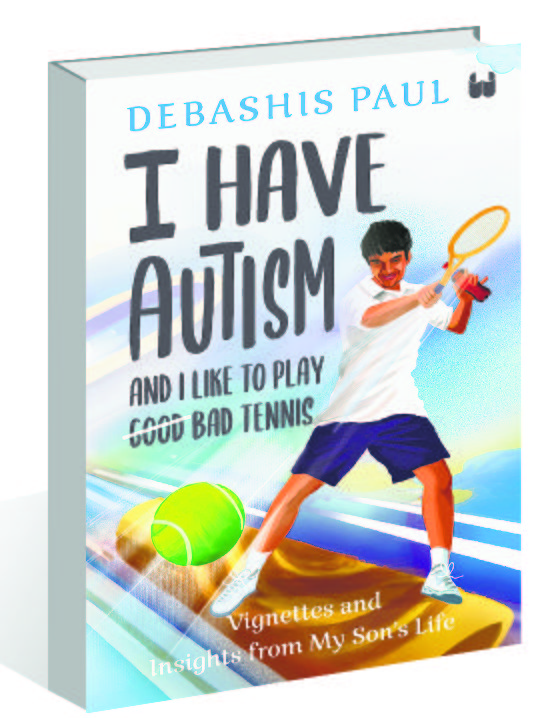 I Have Autism And I Like To Play Good Bad Tennis: Vignettes and Insights from My Son's Life