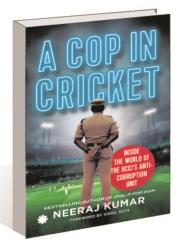 ‘A Cop in Cricket’ by Neeraj Kumar: Assurance of clean chit