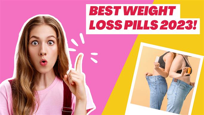 10 Best Weight Loss Pills That Actually Work 2023