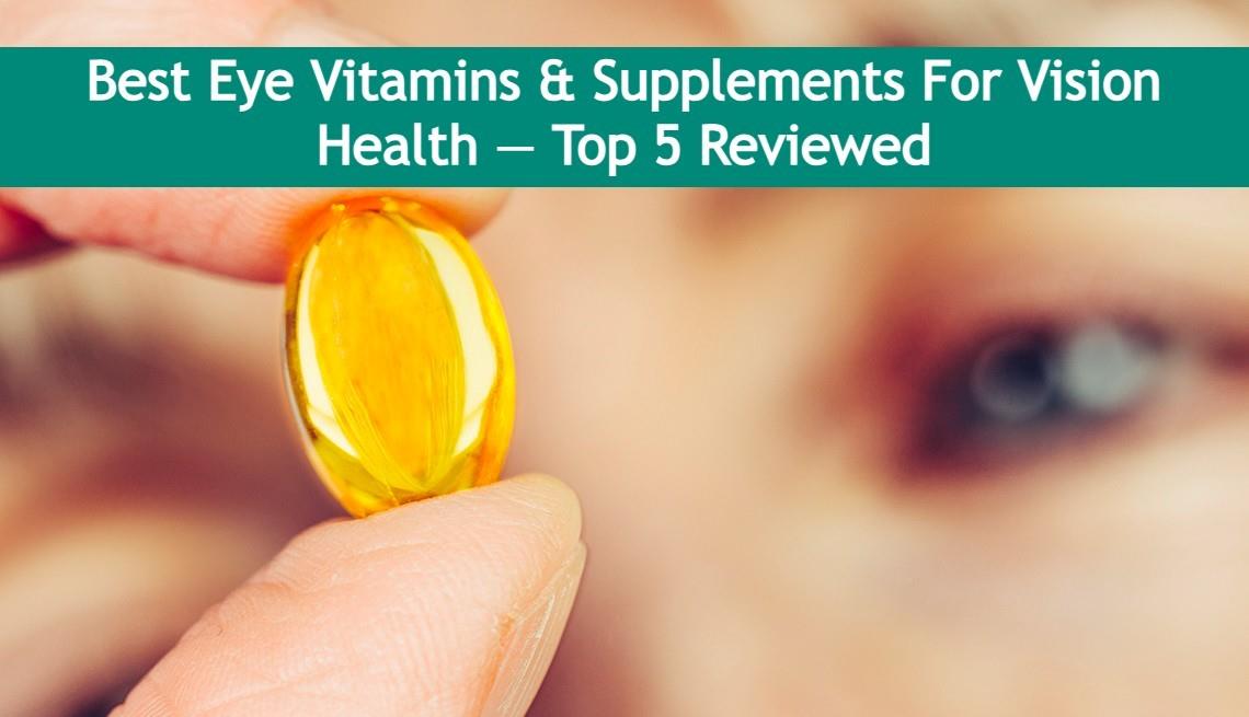 Best Eye Vitamins & Supplements For Vision Health —Top 5 Reviewed