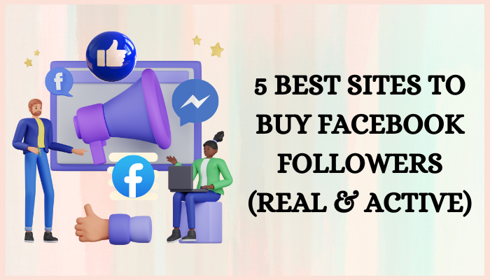 Buy Facebook Followers : 5 Best Sites To Buy Facebook Followers In 2023