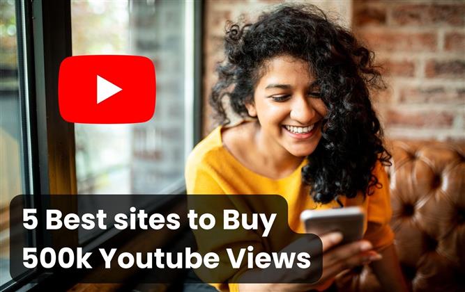 5 Best sites to Buy 500k Youtube Views (Real & Cheap)