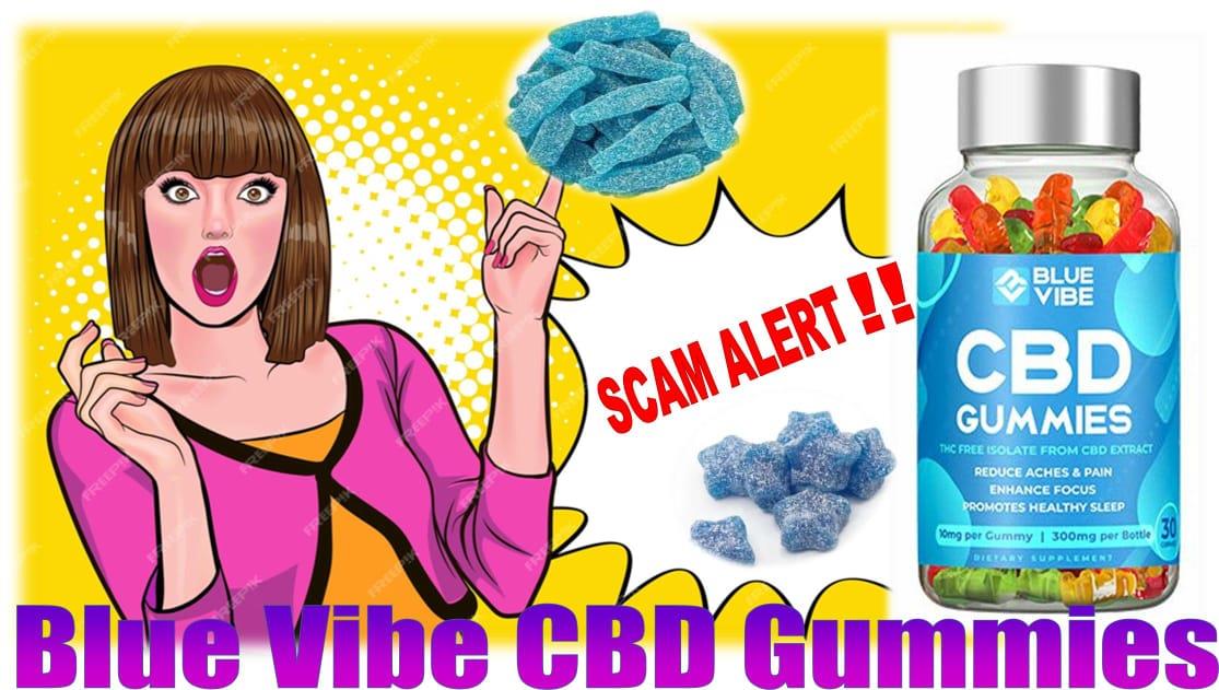 Blue Vibe CBD Gummies Reviews [SCAM ALERT] CBD Gummies Ingredients For ED? Consumer Reports 2023 & Official Website Update!