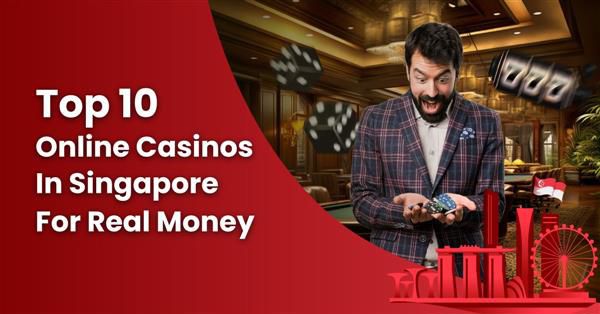 Top 10 Best Online Casinos In Singapore For Real Money 2024