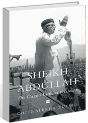 Chitralekha Zutshi’s book on Sheikh Abdullah highlights how the leader became a voice of Muslim separatism