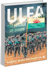 ‘The Mirage of Dawn’ by Rajeev Bhattacharyya charts the dynamics and motivations of ULFA