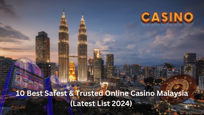 10 Best Safest & Trusted Online Casino Malaysia (Latest List 2024)