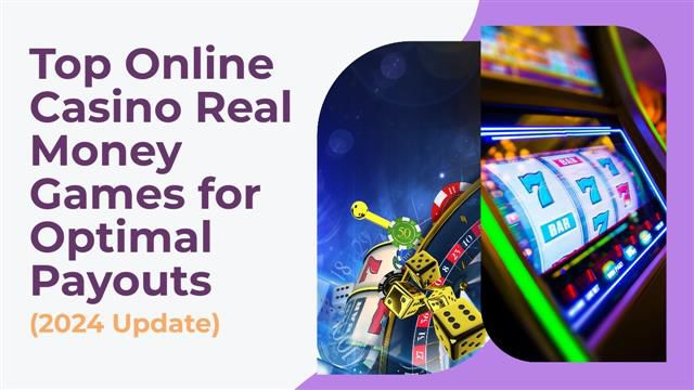 Top Online Casino Real Money Games for Optimal Payouts (2024 Update)