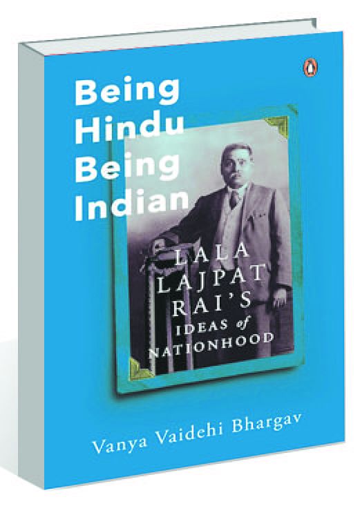‘Being Hindu, Being Indian’ by Vanya Vaidehi Bhargav: The many lives of Lala Lajpat Rai