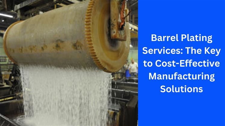 Optimizing Production Costs with Barrel Plating Services in Manufacturing