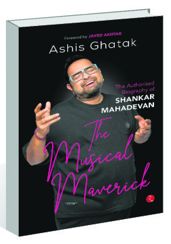 Ashis Ghatak’s biography of Shankar Mahadevan is an ode to a musical maverick and his forays